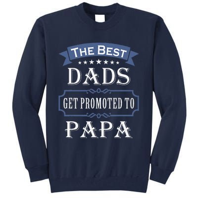 The Best Dads Get Promoted To Papa Fathers Day New Grandpa Tall Sweatshirt