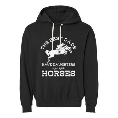 The Best Dads Have Daughters Who Ride Horses Horse Lover Garment-Dyed Fleece Hoodie