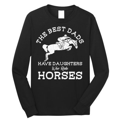 The Best Dads Have Daughters Who Ride Horses Horse Lover Long Sleeve Shirt