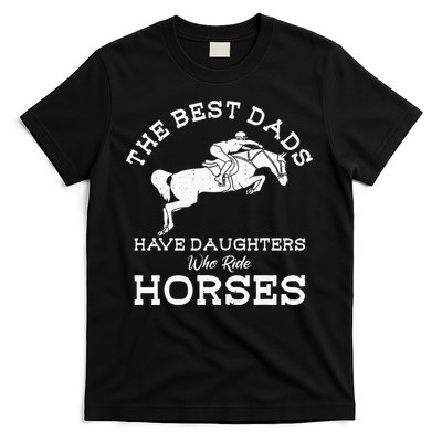 The Best Dads Have Daughters Who Ride Horses Horse Lover T-Shirt