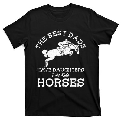 The Best Dads Have Daughters Who Ride Horses Horse Lover T-Shirt