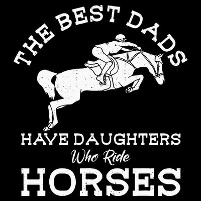 The Best Dads Have Daughters Who Ride Horses Horse Lover T-Shirt