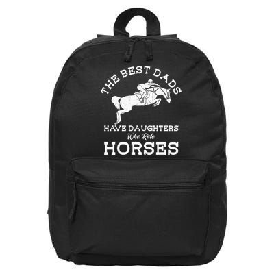 The Best Dads Have Daughters Who Ride Horses Horse Lover 16 in Basic Backpack