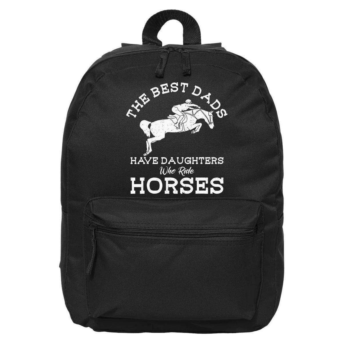 The Best Dads Have Daughters Who Ride Horses Horse Lover 16 in Basic Backpack