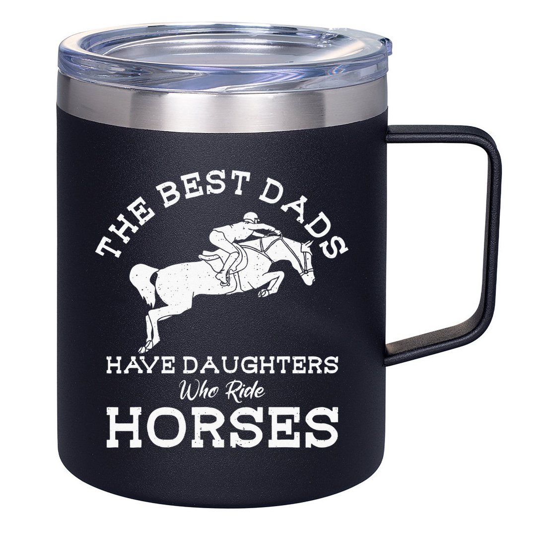The Best Dads Have Daughters Who Ride Horses Horse Lover 12oz Stainless Steel Coffee Mug