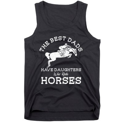 The Best Dads Have Daughters Who Ride Horses Horse Lover Tank Top