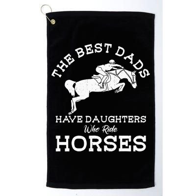 The Best Dads Have Daughters Who Ride Horses Horse Lover Golf Towel