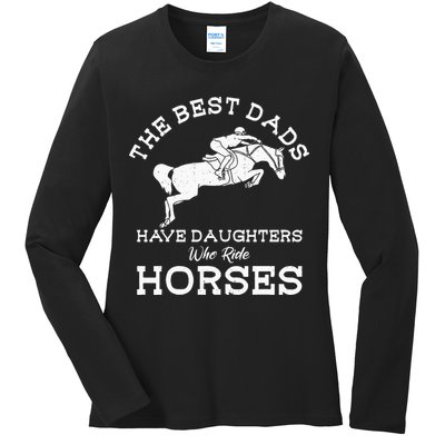 The Best Dads Have Daughters Who Ride Horses Horse Lover Ladies Long Sleeve Shirt