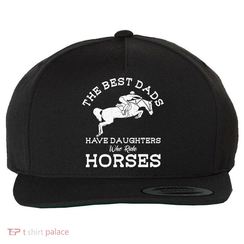 The Best Dads Have Daughters Who Ride Horses Horse Lover Wool Snapback Cap