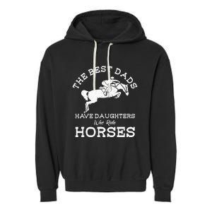 The Best Dads Have Daughters Who Ride Horses Horse Lover Garment-Dyed Fleece Hoodie