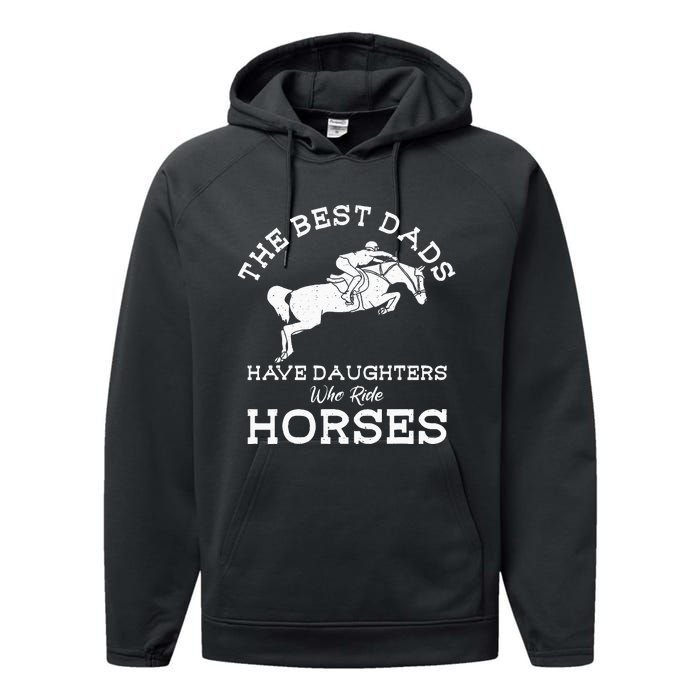 The Best Dads Have Daughters Who Ride Horses Horse Lover Performance Fleece Hoodie