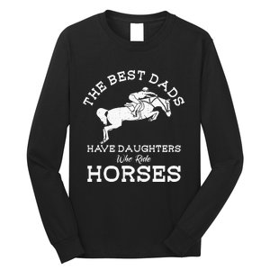 The Best Dads Have Daughters Who Ride Horses Horse Lover Long Sleeve Shirt