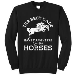 The Best Dads Have Daughters Who Ride Horses Horse Lover Sweatshirt