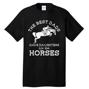 The Best Dads Have Daughters Who Ride Horses Horse Lover Tall T-Shirt