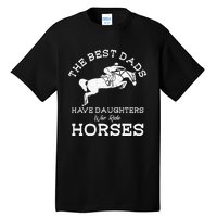 The Best Dads Have Daughters Who Ride Horses Horse Lover Tall T-Shirt