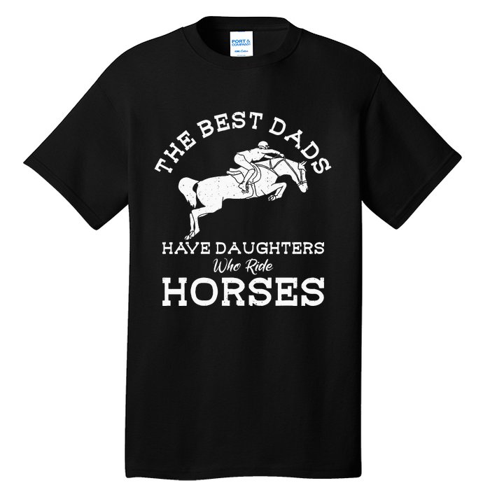 The Best Dads Have Daughters Who Ride Horses Horse Lover Tall T-Shirt