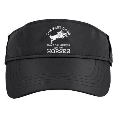 The Best Dads Have Daughters Who Ride Horses Horse Lover Adult Drive Performance Visor
