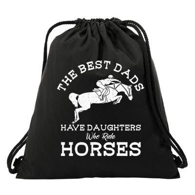 The Best Dads Have Daughters Who Ride Horses Horse Lover Drawstring Bag