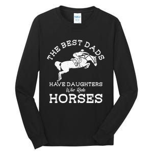 The Best Dads Have Daughters Who Ride Horses Horse Lover Tall Long Sleeve T-Shirt