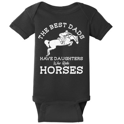 The Best Dads Have Daughters Who Ride Horses Horse Lover Baby Bodysuit