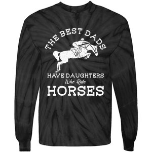 The Best Dads Have Daughters Who Ride Horses Horse Lover Tie-Dye Long Sleeve Shirt