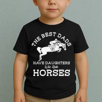 The Best Dads Have Daughters Who Ride Horses Horse Lover Toddler T-Shirt