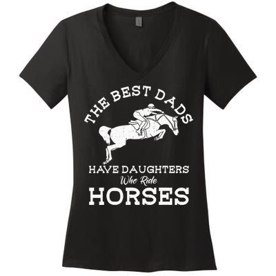 The Best Dads Have Daughters Who Ride Horses Horse Lover Women's V-Neck T-Shirt