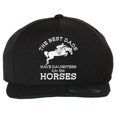 The Best Dads Have Daughters Who Ride Horses Horse Lover Wool Snapback Cap