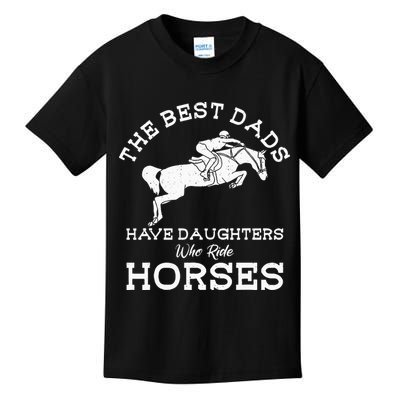 The Best Dads Have Daughters Who Ride Horses Horse Lover Kids T-Shirt