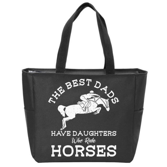 The Best Dads Have Daughters Who Ride Horses Horse Lover Zip Tote Bag