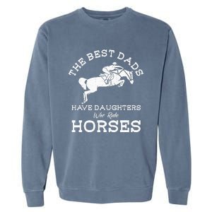 The Best Dads Have Daughters Who Ride Horses Horse Lover Garment-Dyed Sweatshirt