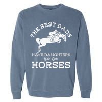 The Best Dads Have Daughters Who Ride Horses Horse Lover Garment-Dyed Sweatshirt