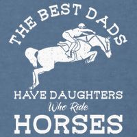 The Best Dads Have Daughters Who Ride Horses Horse Lover Garment-Dyed Sweatshirt