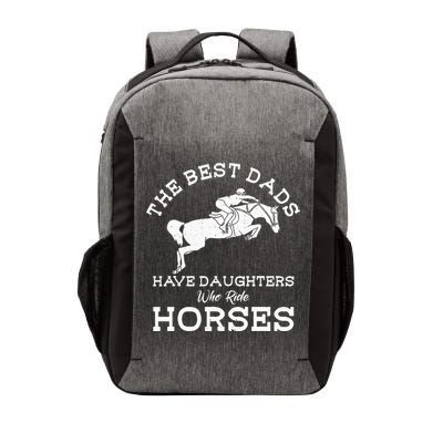 The Best Dads Have Daughters Who Ride Horses Horse Lover Vector Backpack
