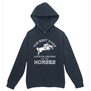 The Best Dads Have Daughters Who Ride Horses Horse Lover Urban Pullover Hoodie