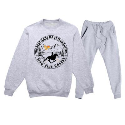 The Best Dads Have Daughters Who Ride Horses Premium Crewneck Sweatsuit Set