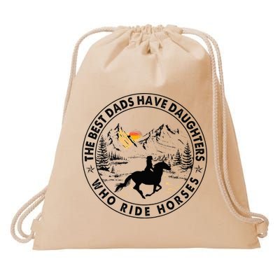 The Best Dads Have Daughters Who Ride Horses Drawstring Bag