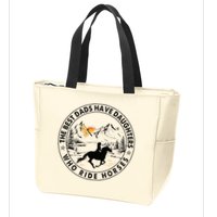 The Best Dads Have Daughters Who Ride Horses Zip Tote Bag