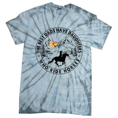 The Best Dads Have Daughters Who Ride Horses Tie-Dye T-Shirt