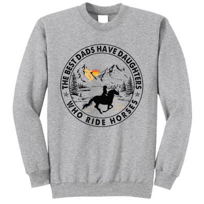 The Best Dads Have Daughters Who Ride Horses Tall Sweatshirt