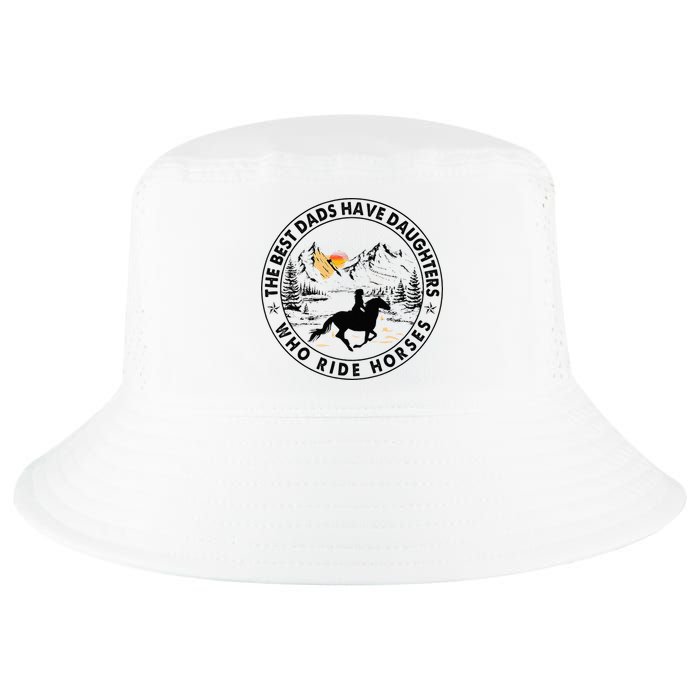 The Best Dads Have Daughters Who Ride Horses Cool Comfort Performance Bucket Hat