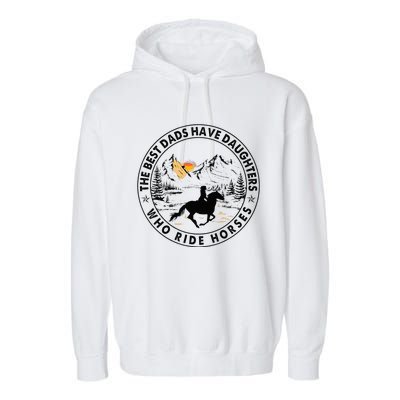 The Best Dads Have Daughters Who Ride Horses Garment-Dyed Fleece Hoodie