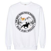 The Best Dads Have Daughters Who Ride Horses Garment-Dyed Sweatshirt