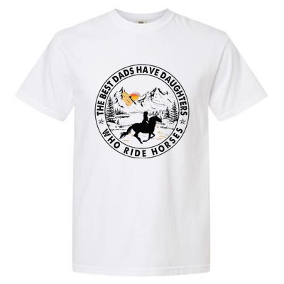 The Best Dads Have Daughters Who Ride Horses Garment-Dyed Heavyweight T-Shirt