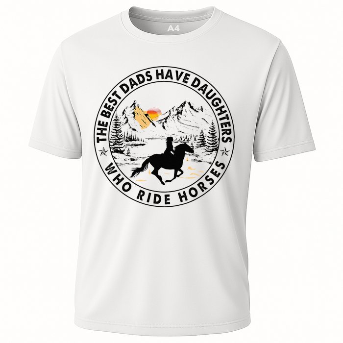 The Best Dads Have Daughters Who Ride Horses Cooling Performance Crew T-Shirt
