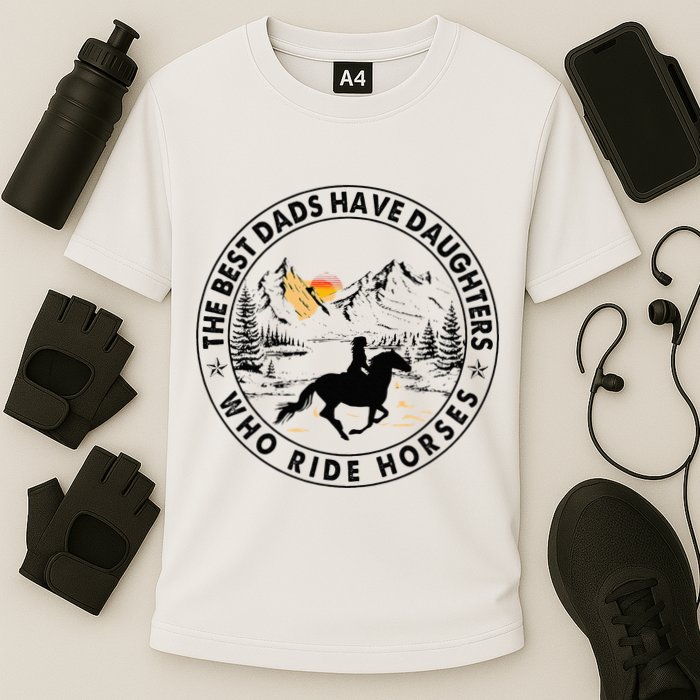 The Best Dads Have Daughters Who Ride Horses Cooling Performance Crew T-Shirt