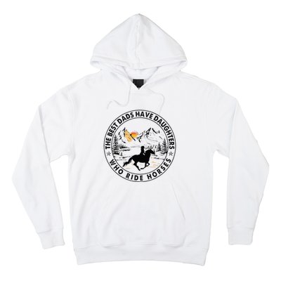 The Best Dads Have Daughters Who Ride Horses Hoodie