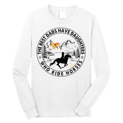 The Best Dads Have Daughters Who Ride Horses Long Sleeve Shirt