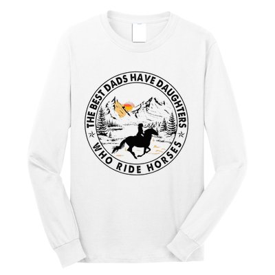 The Best Dads Have Daughters Who Ride Horses Long Sleeve Shirt