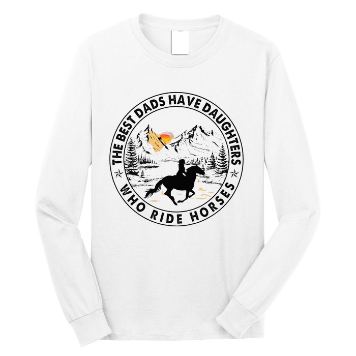 The Best Dads Have Daughters Who Ride Horses Long Sleeve Shirt